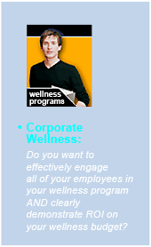 Corporate Wellness:Do you want to effectively engage all of your employees in your wellness program AND clearly demonstrate ROI on your wellness budget?
